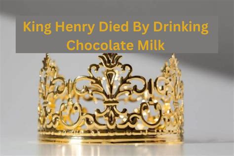 king henry died monday drinking chocolate milk|king phillip drink chocolate milk.